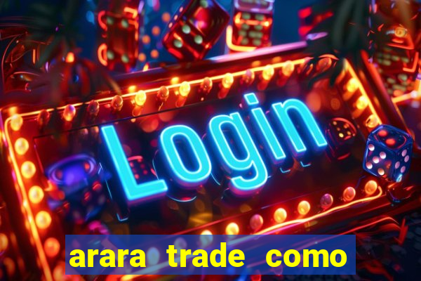 arara trade como ganhar dinheiro